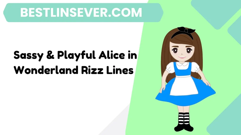 Sassy & Playful Alice in Wonderland Rizz Lines