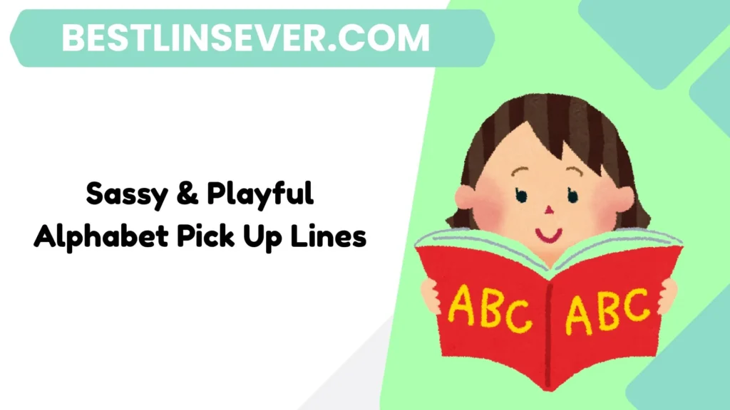 Sassy & Playful Alphabet Pick Up Lines