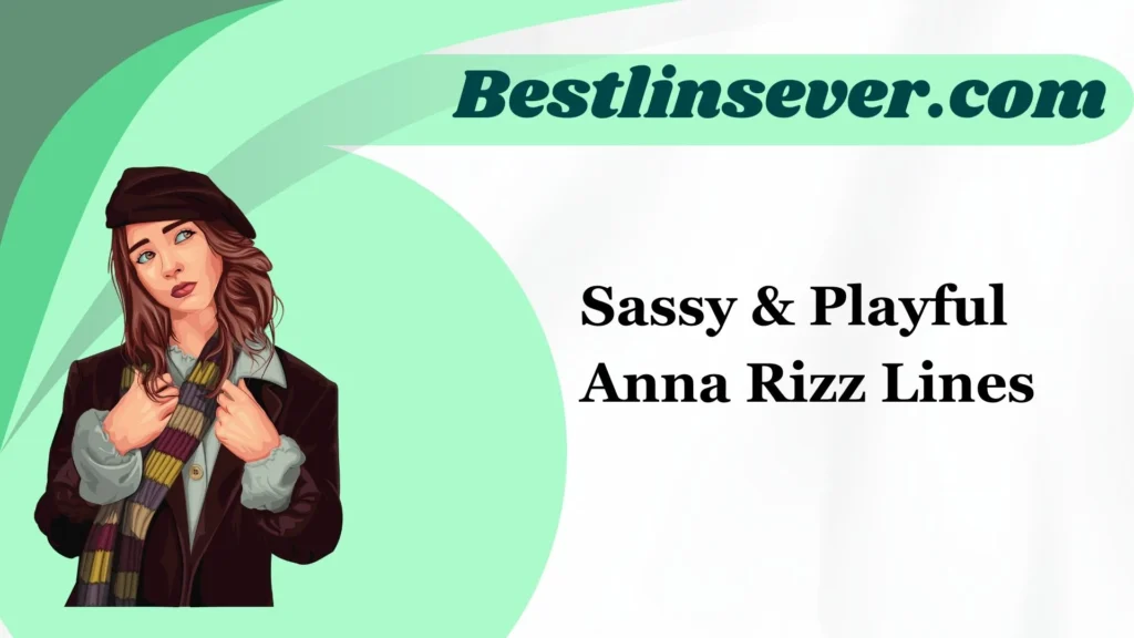 Sassy & Playful Anna Rizz Lines