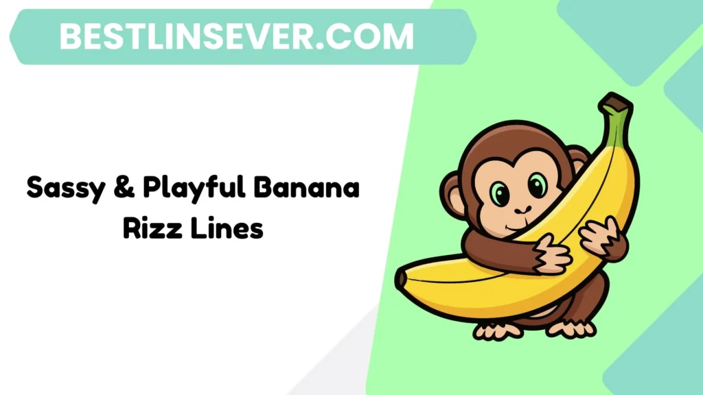 Sassy & Playful Banana Rizz Lines