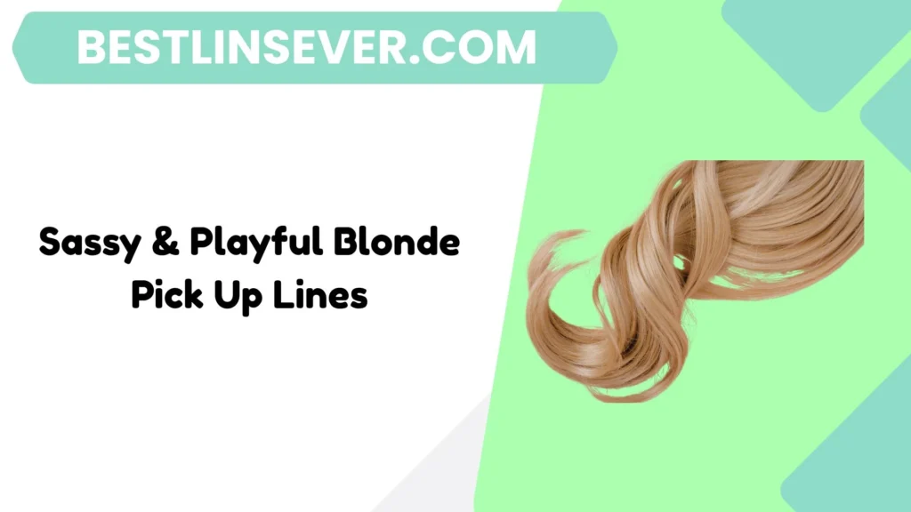 Sassy & Playful Blonde Pick Up Lines