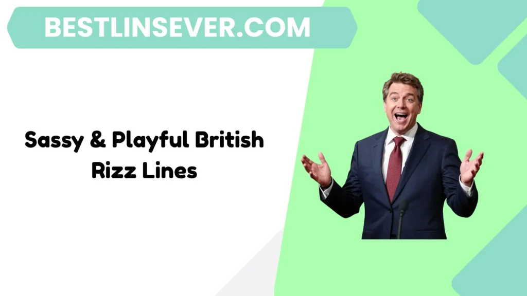 Sassy & Playful British Rizz Lines