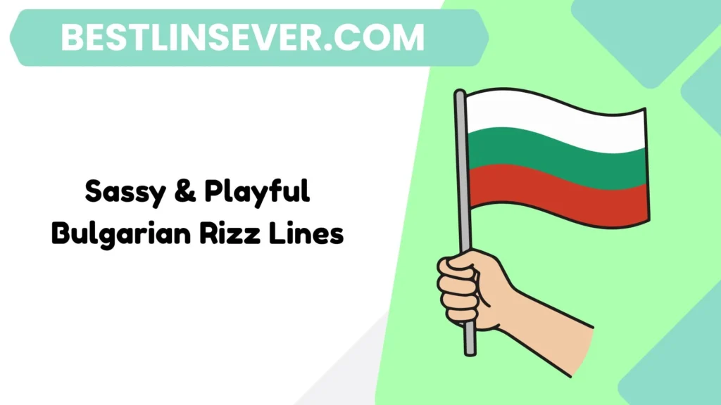 Sassy & Playful Bulgarian Rizz Lines
