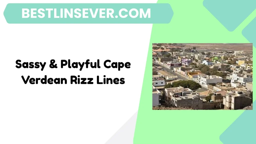 Sassy & Playful Cape Verdean Rizz Lines