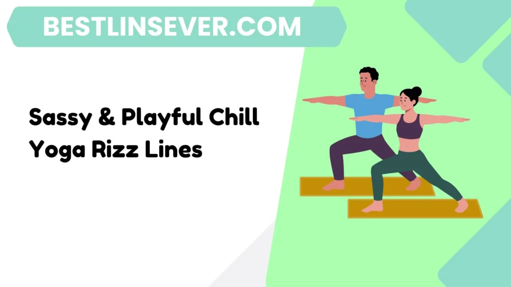 Sassy & Playful Chill Yoga Rizz Lines