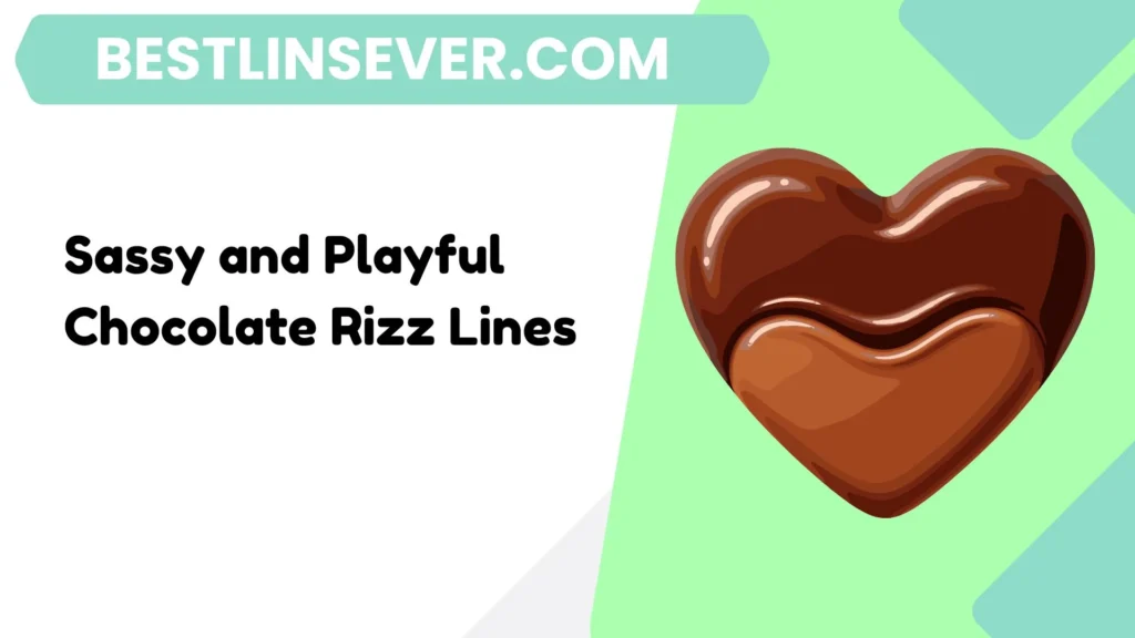 Sassy and Playful Chocolate Rizz Lines