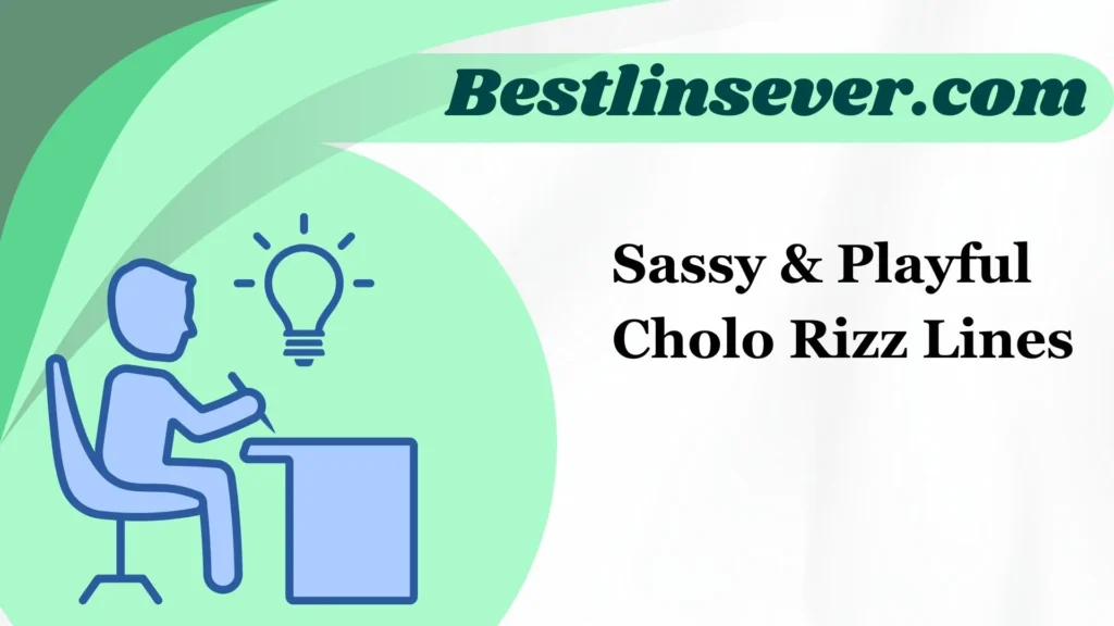 Sassy & Playful Cholo Rizz Lines