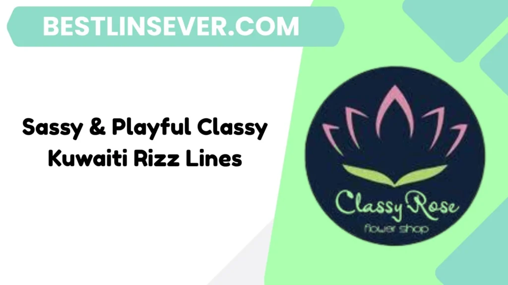 Sassy & Playful Classy Kuwaiti Rizz Lines