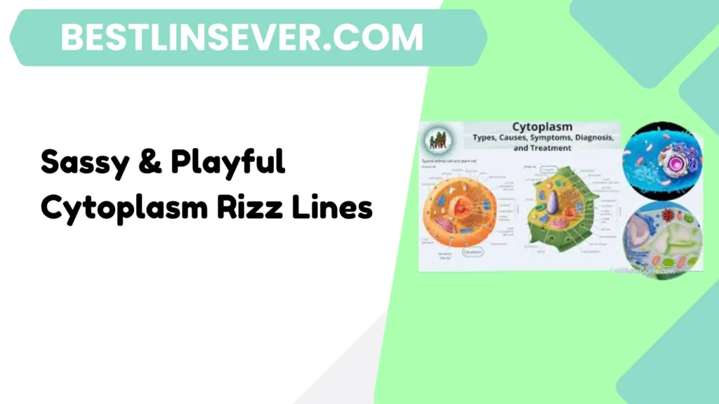 Sassy & Playful Cytoplasm Rizz Lines