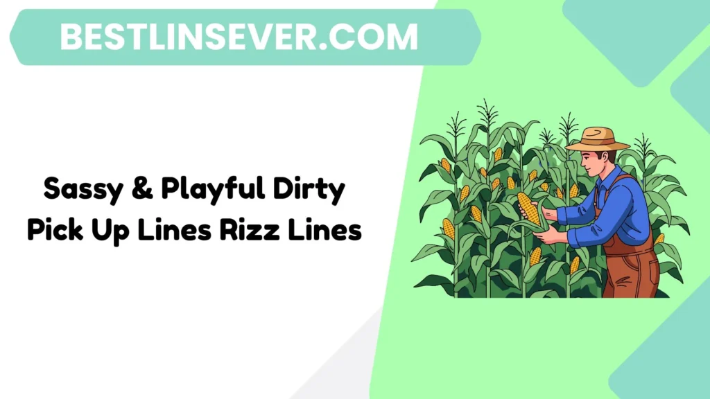 Sassy & Playful Dirty Pick Up Lines Rizz Lines