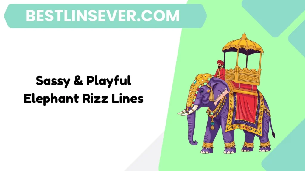 Sassy & Playful Elephant Rizz Lines