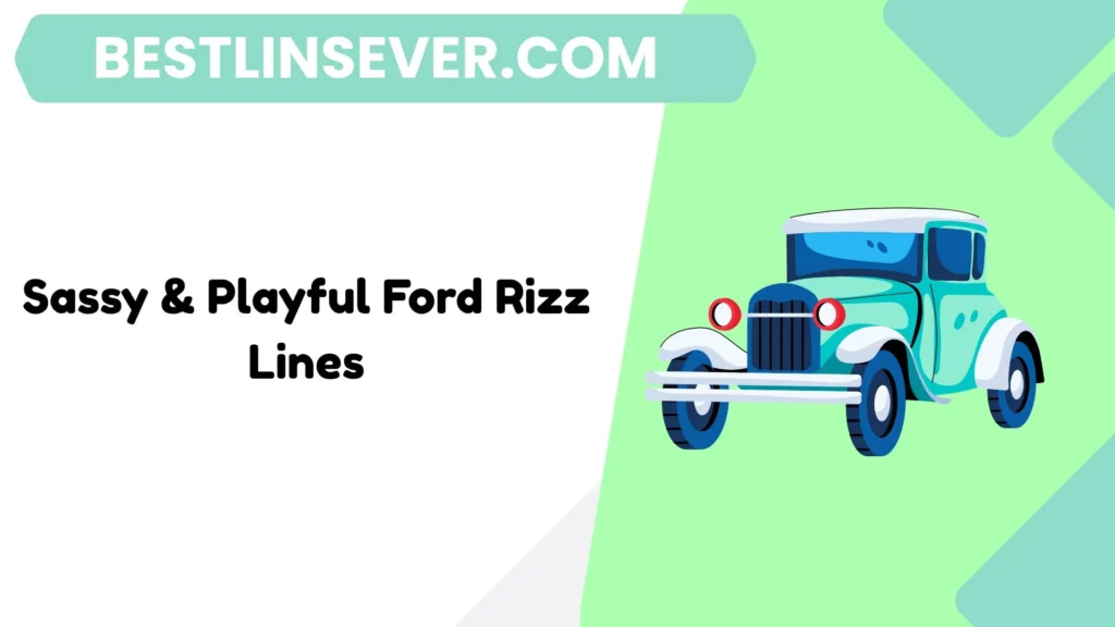 Sassy & Playful Ford Rizz Lines