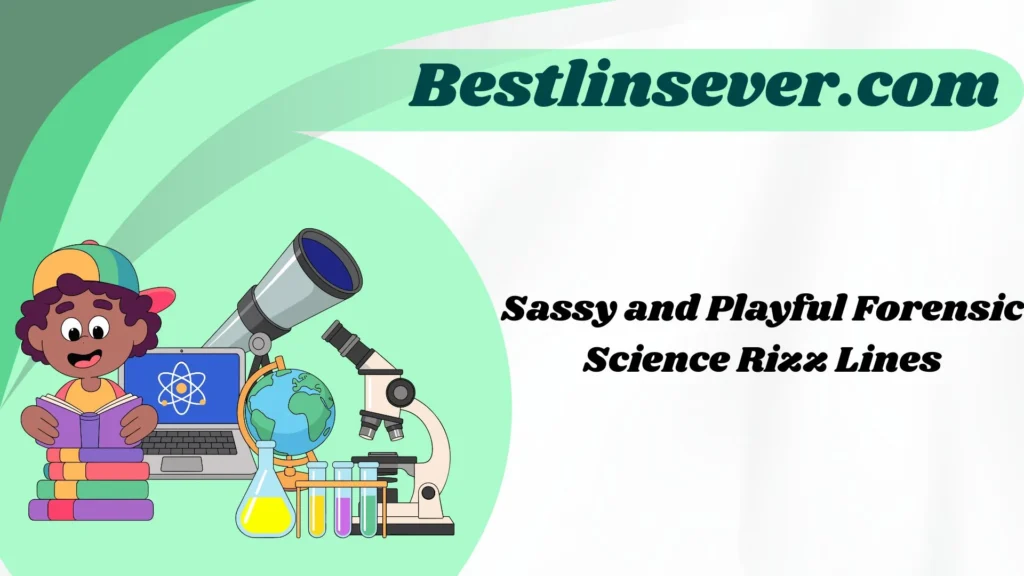 Sassy and Playful Forensic Science Rizz Lines