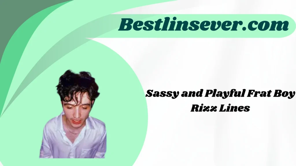 Sassy and Playful Frat Boy Rizz Lines