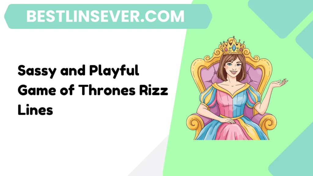 Sassy and Playful Game of Thrones Rizz Lines