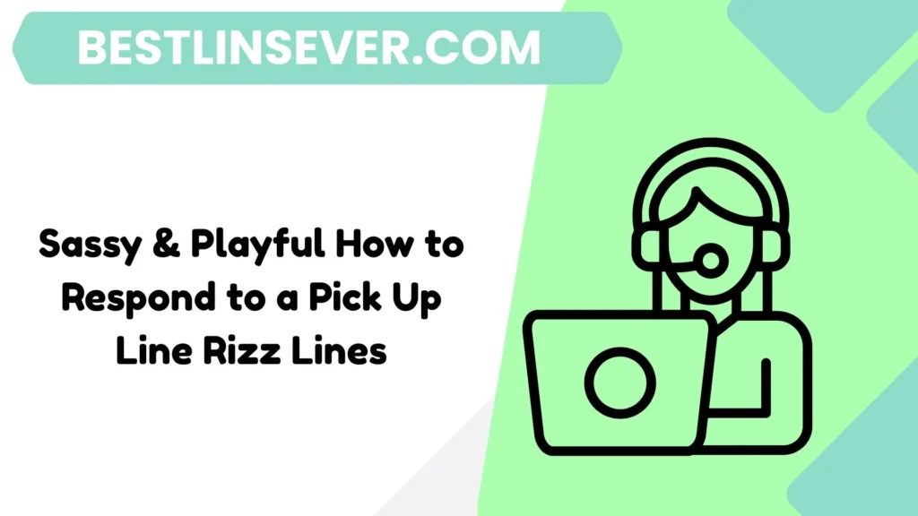 Sassy & Playful How to Respond to a Pick Up Line Rizz Lines