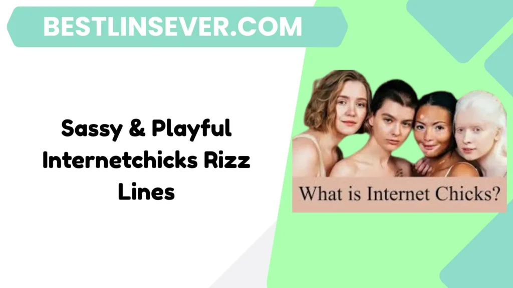 Sassy & Playful Internetchicks Rizz Lines
