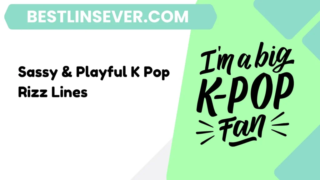 Sassy & Playful K Pop Rizz Lines