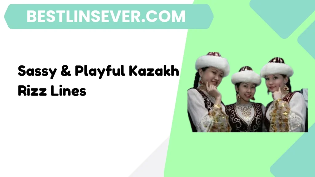 Sassy & Playful Kazakh Rizz Lines