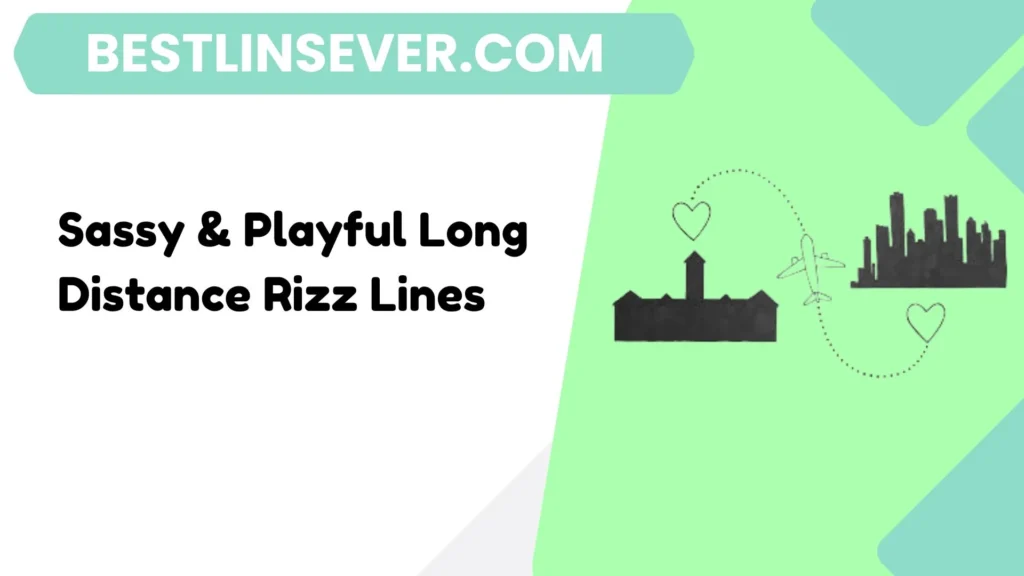 Sassy & Playful Long Distance Rizz Lines