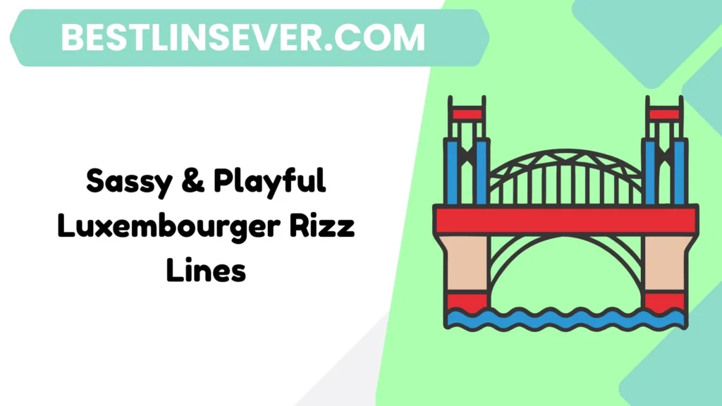 Sassy & Playful Luxembourger Rizz Lines