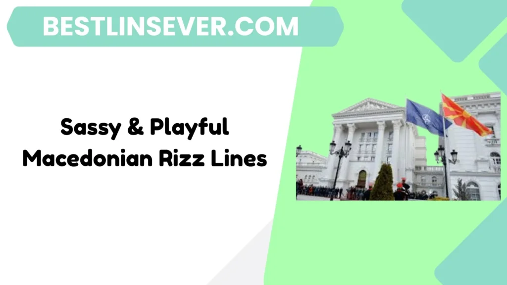 Sassy & Playful Macedonian Rizz Lines