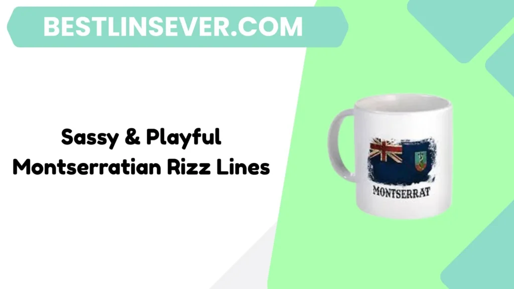Sassy & Playful Montserratian Rizz Lines