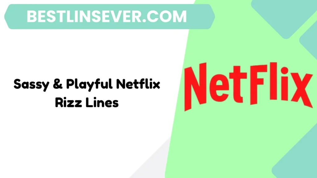 Sassy & Playful Netflix Rizz Lines