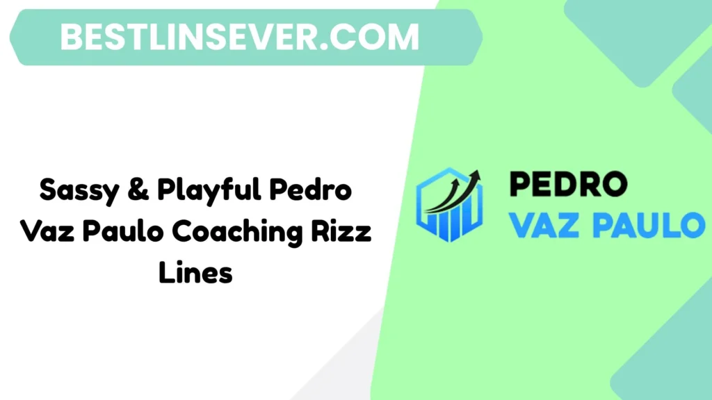 Sassy & Playful Pedro Vaz Paulo Coaching Rizz Lines