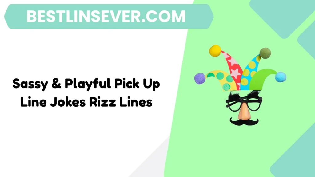 Sassy & Playful Pick Up Line Jokes Rizz Lines
