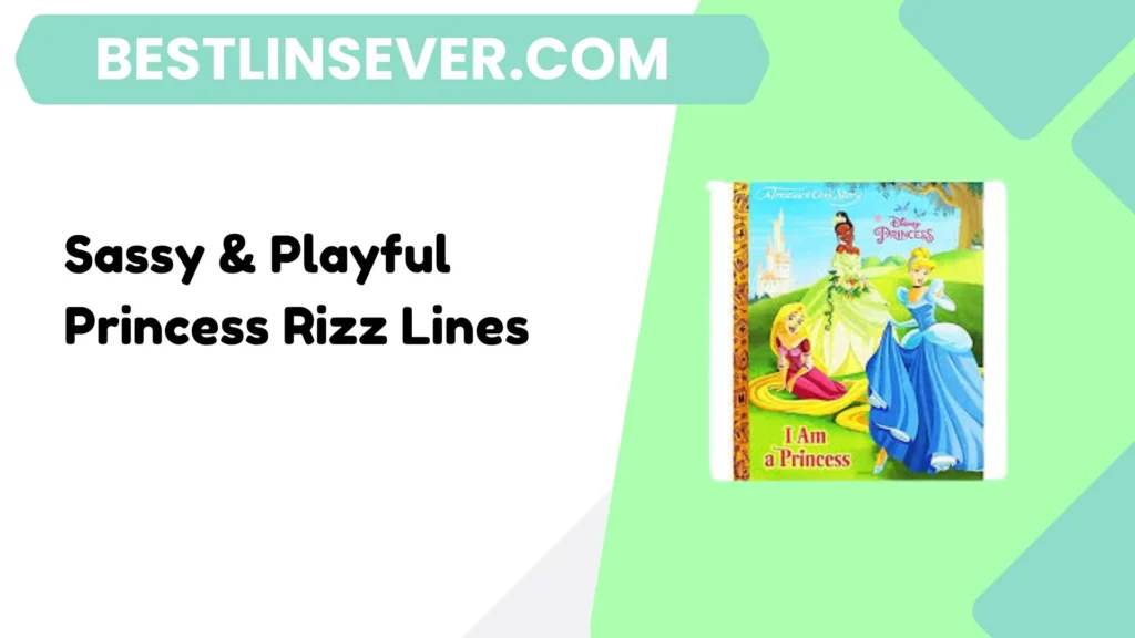 Sassy & Playful Princess Rizz Lines