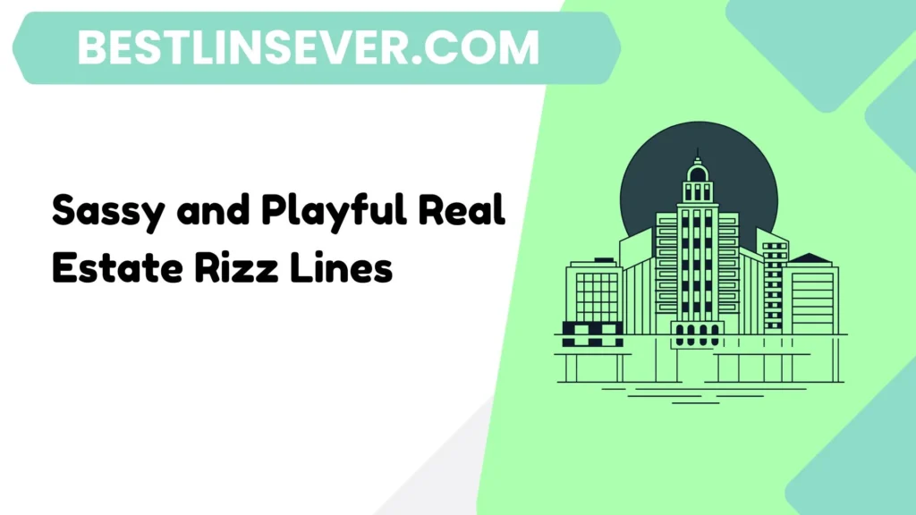 Sassy and Playful Real Estate Rizz Lines