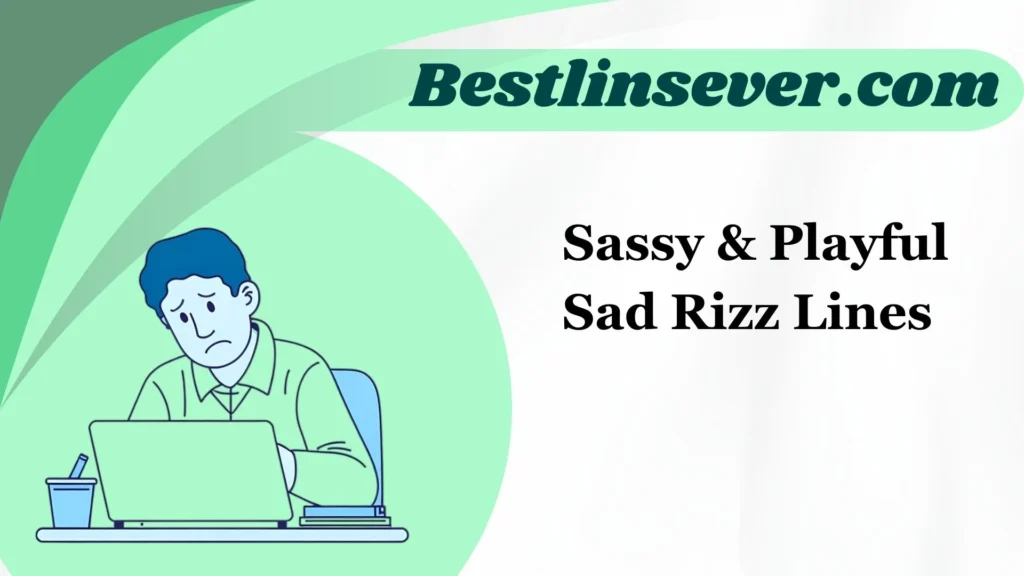Sassy & Playful Sad Rizz Lines