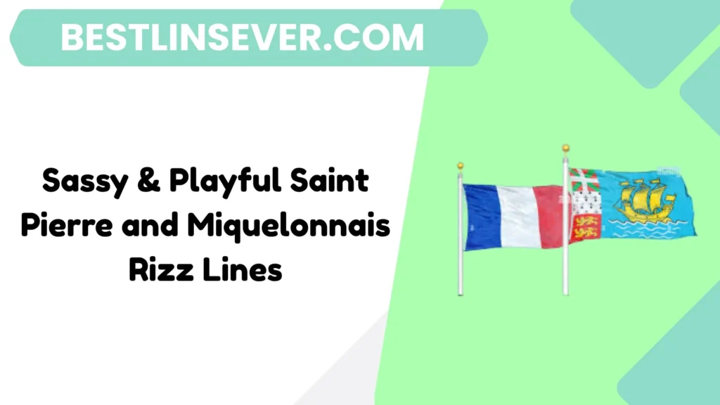 Sassy & Playful Saint Pierre and Miquelonnais Rizz Lines