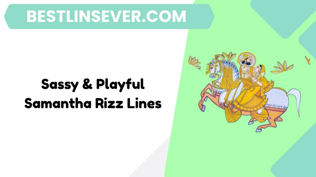 Sassy & Playful Samantha Rizz Lines