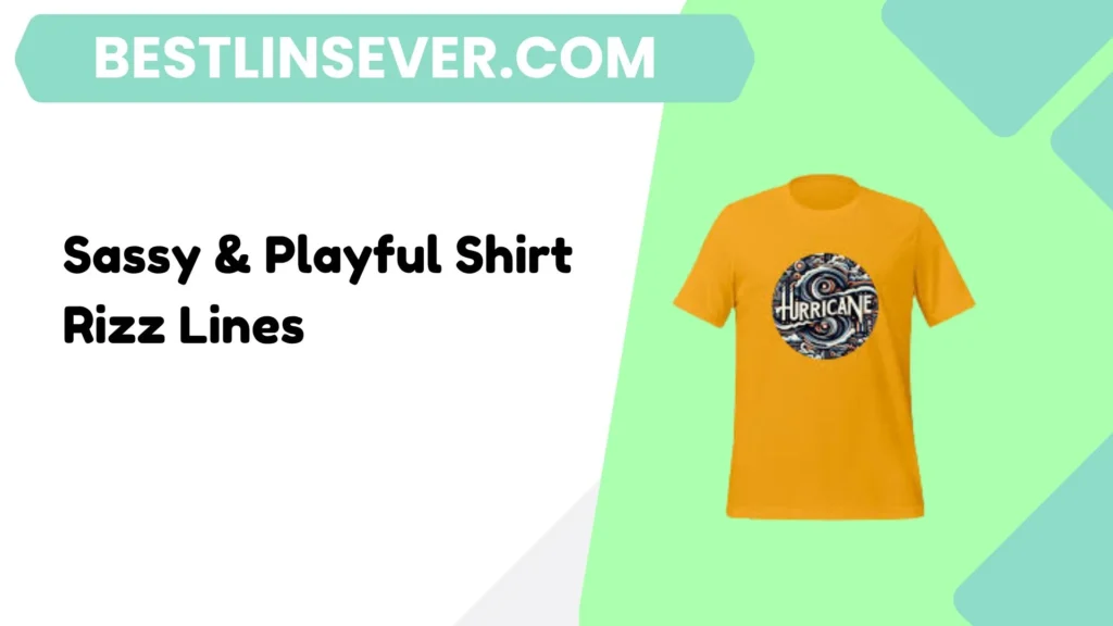Sassy & Playful Shirt Rizz Lines