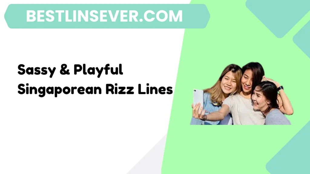 Sassy & Playful Singaporean Rizz Lines