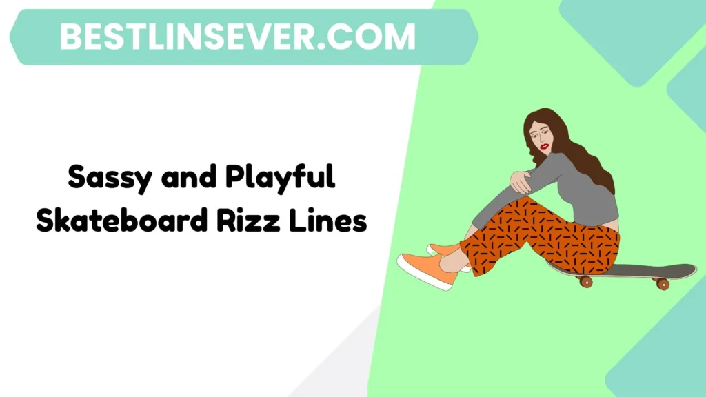 Sassy and Playful Skateboard Rizz Lines