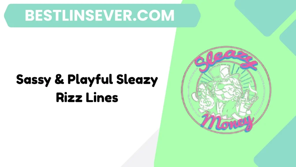 Sassy & Playful Sleazy Rizz Lines