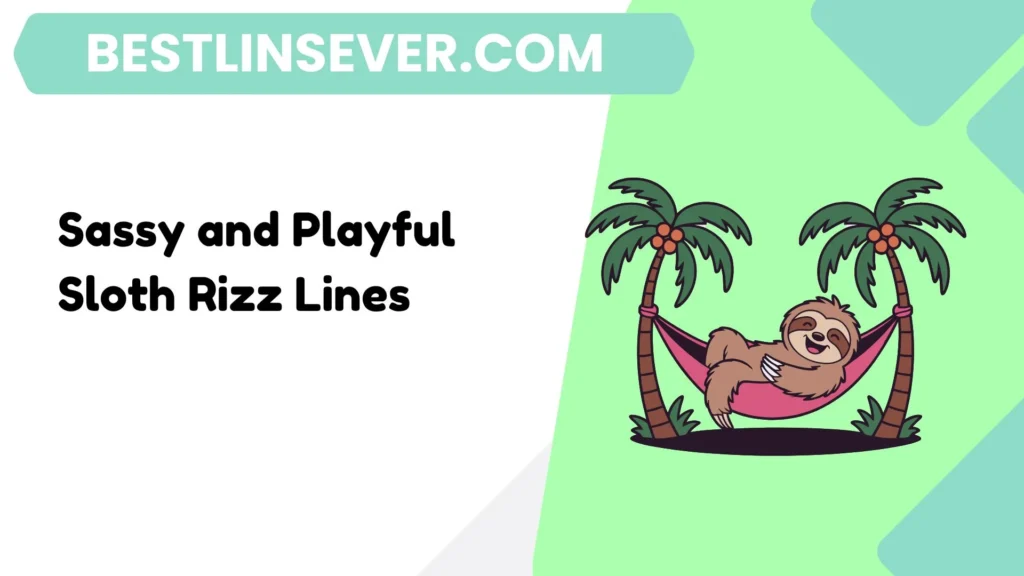 Sassy and Playful Sloth Rizz Lines