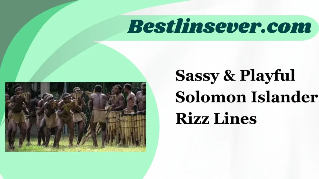 Sassy & Playful Solomon Islander Rizz Lines