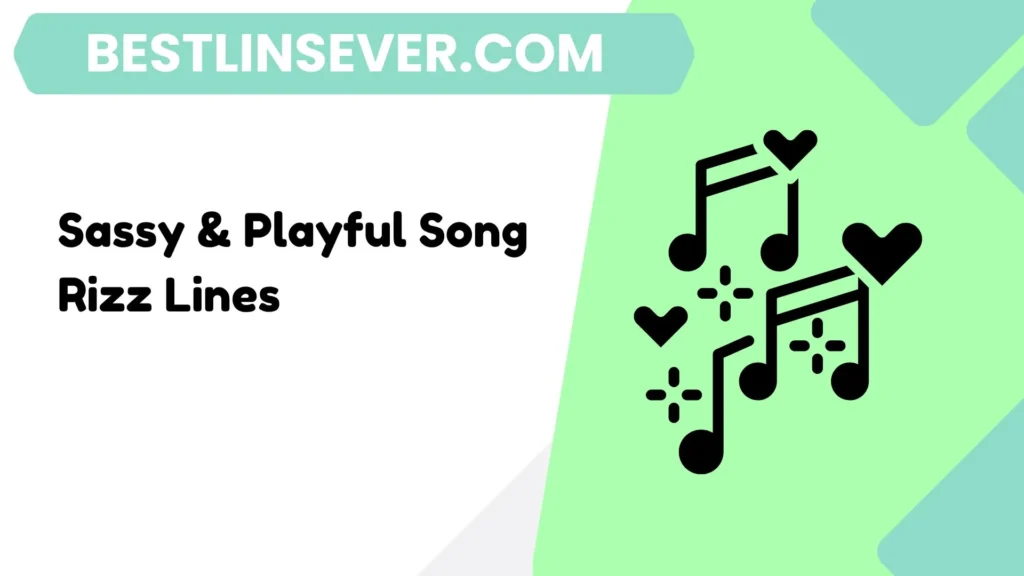 Sassy & Playful Song Rizz Lines