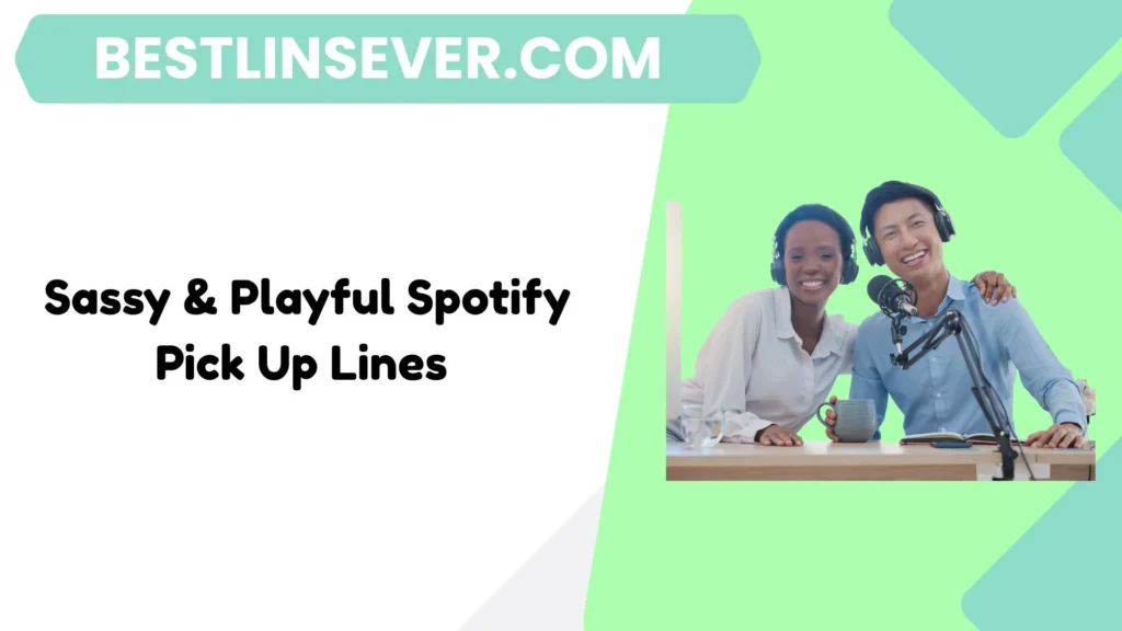 Sassy & Playful Spotify Pick Up Lines