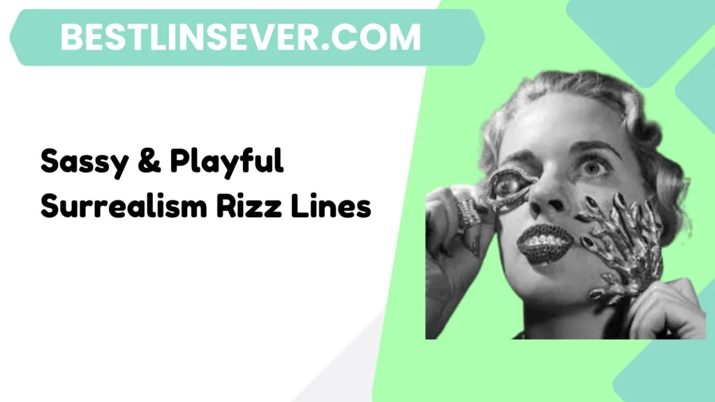 Sassy & Playful Surrealism Rizz Lines