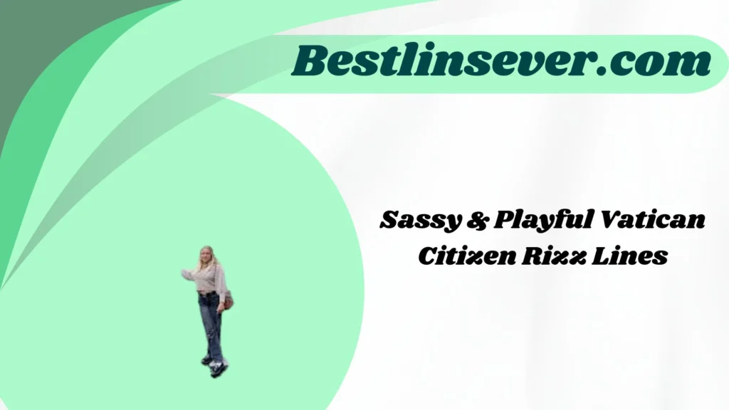 Sassy & Playful Vatican Citizen Rizz Lines
