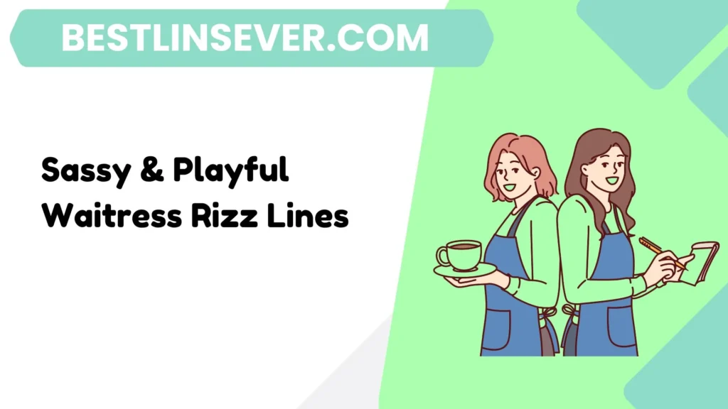 Sassy & Playful Waitress Rizz Lines