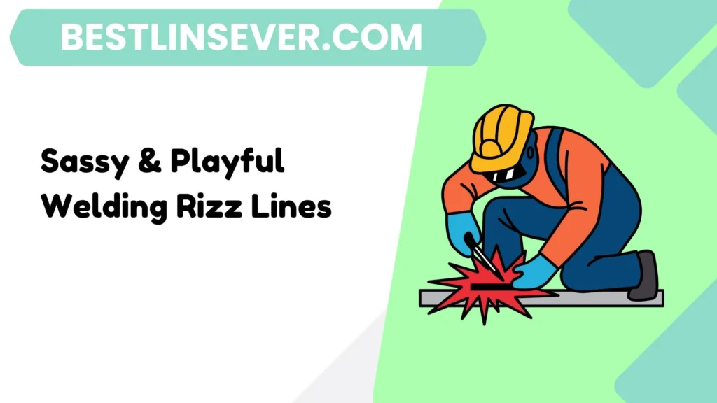 Sassy & Playful Welding Rizz Lines