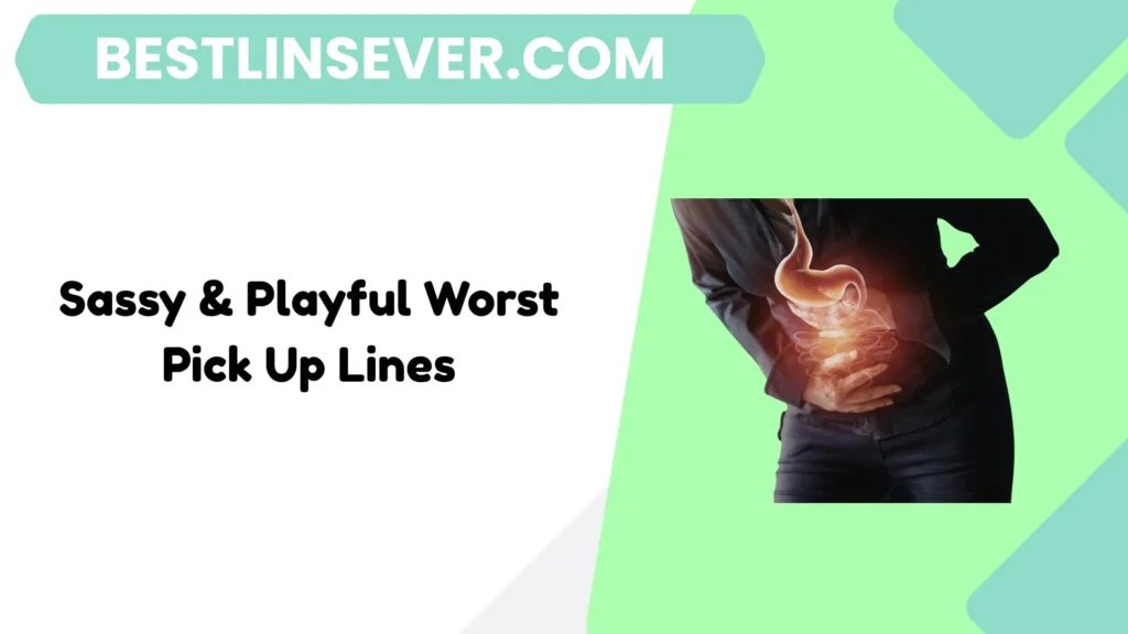 Sassy & Playful Worst Pick Up Lines