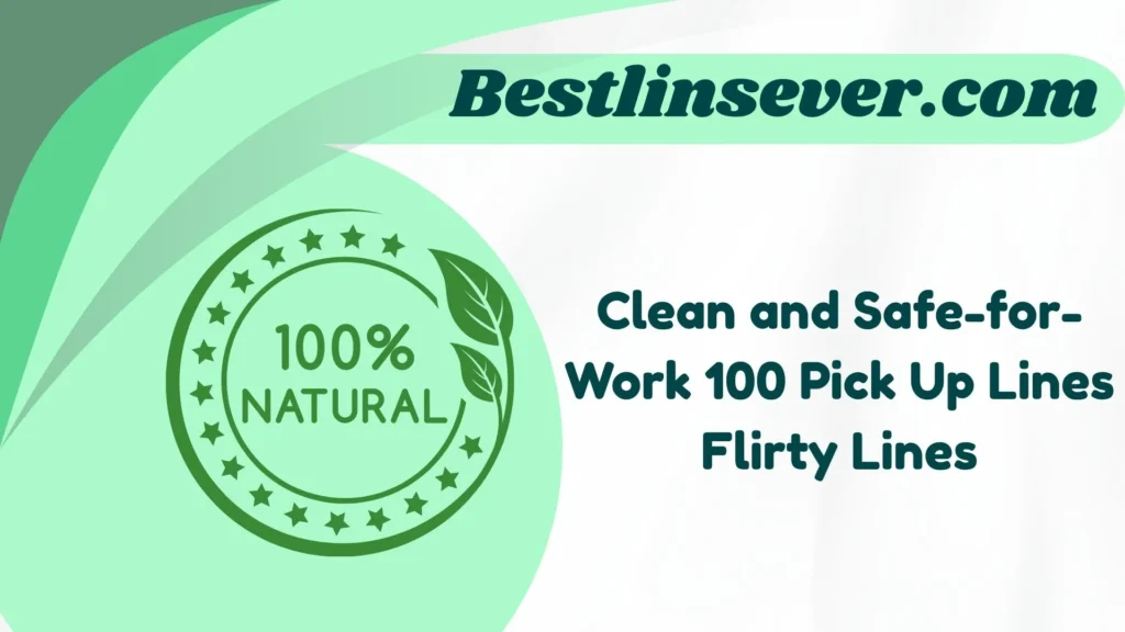 Clean and Safe-for-Work 100 Pick Up Lines Flirty Lines