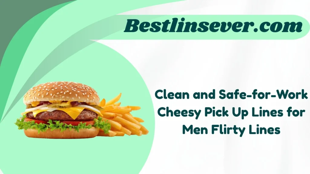 Clean and Safe-for-Work Cheesy Pick Up Lines for Men Flirty Lines
